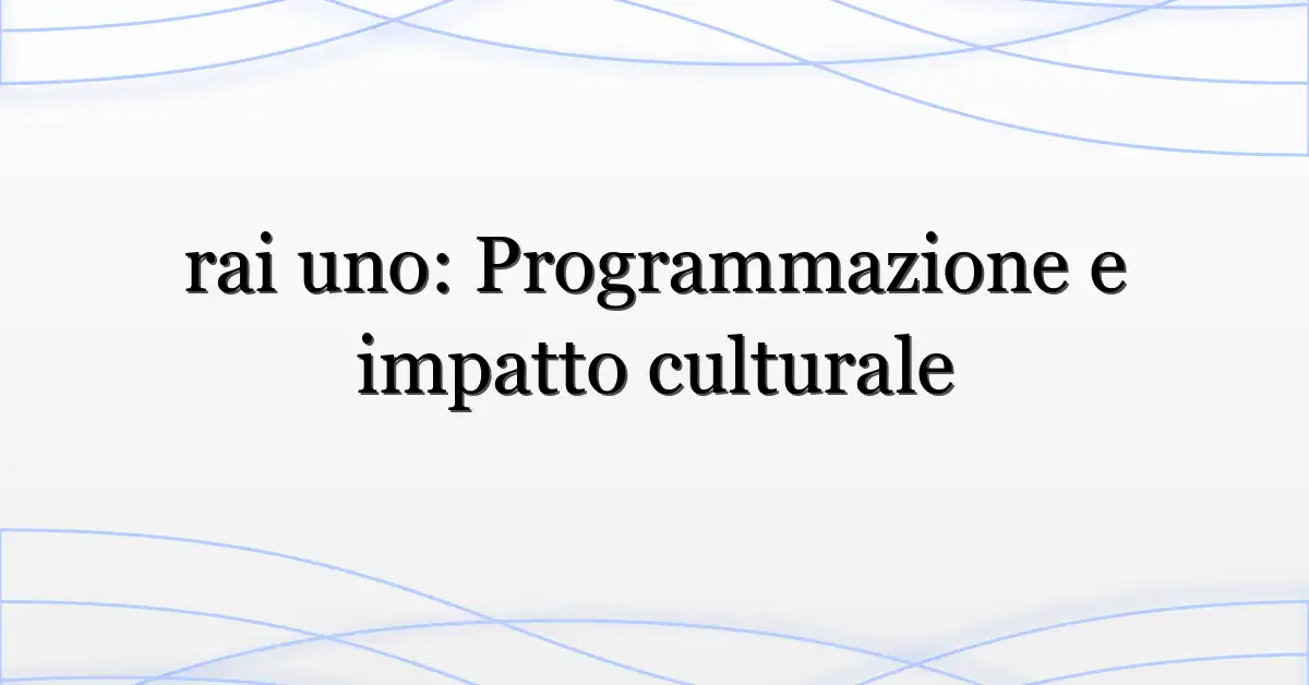 rai uno: Programmazione e impatto culturale