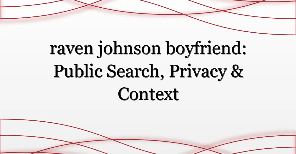 raven johnson boyfriend: Public Search, Privacy & Context