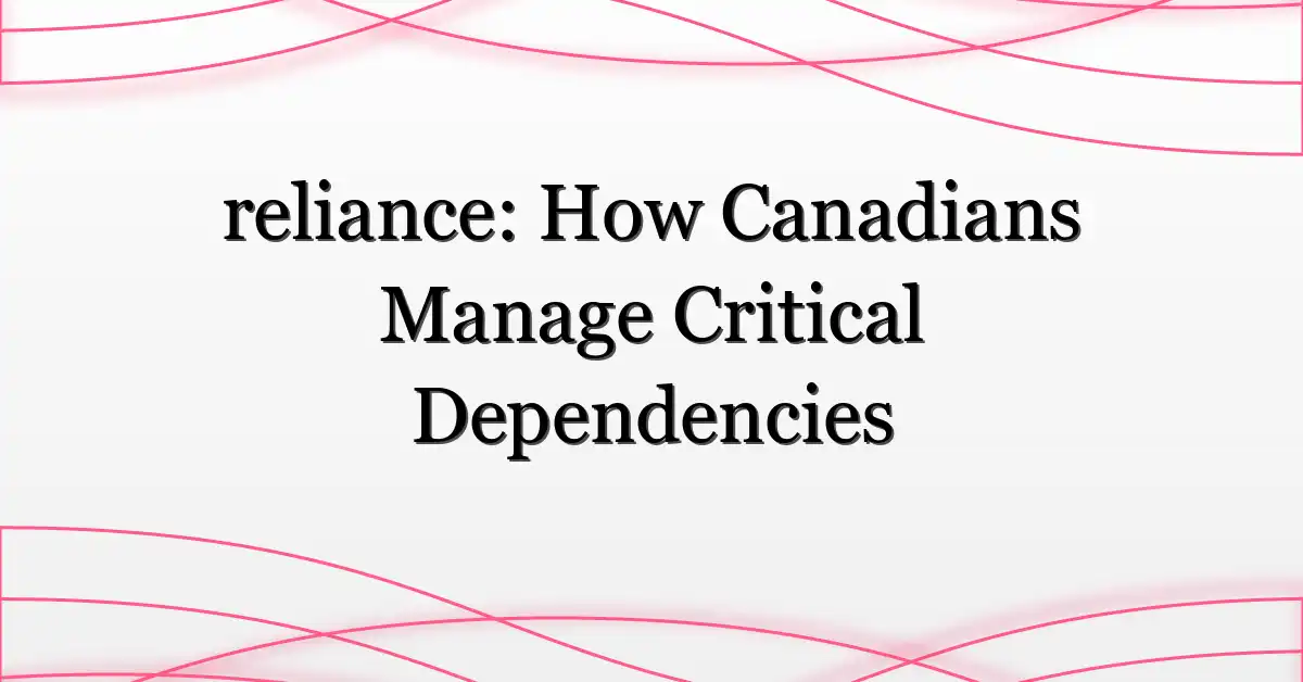reliance: How Canadians Manage Critical Dependencies