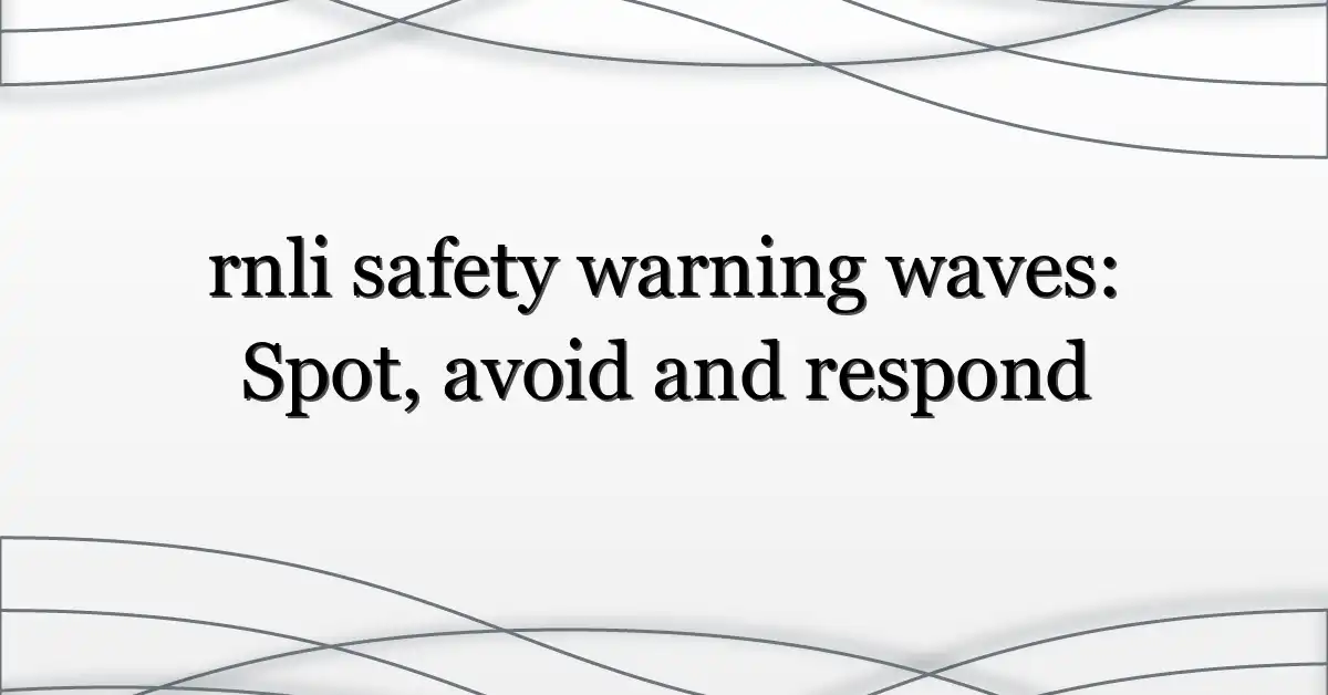rnli safety warning waves: Spot, avoid and respond