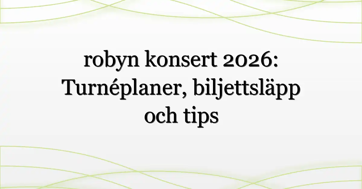 robyn konsert 2026: Turnéplaner, biljettsläpp och tips
