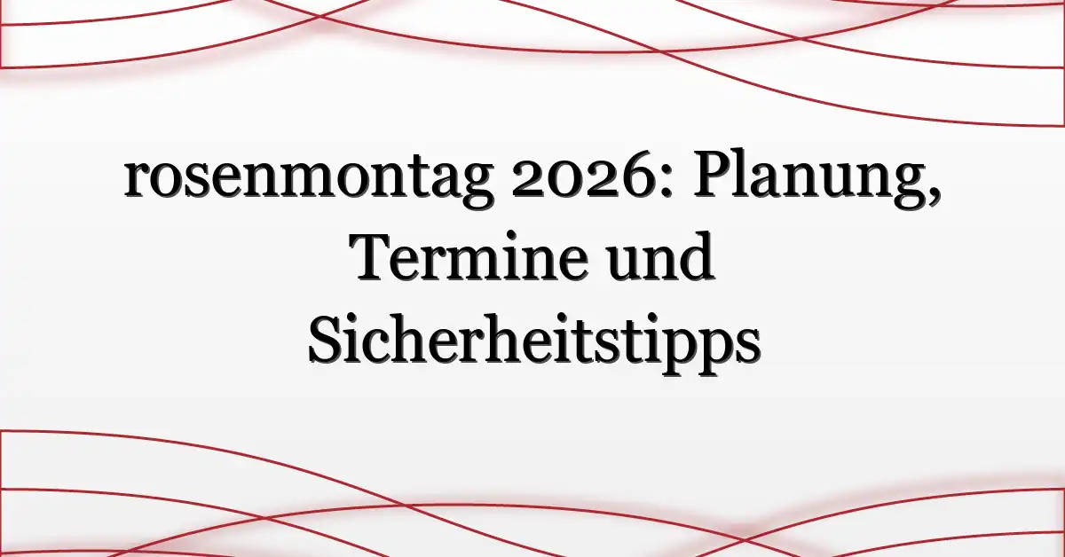 rosenmontag 2026: Planung, Termine und Sicherheitstipps