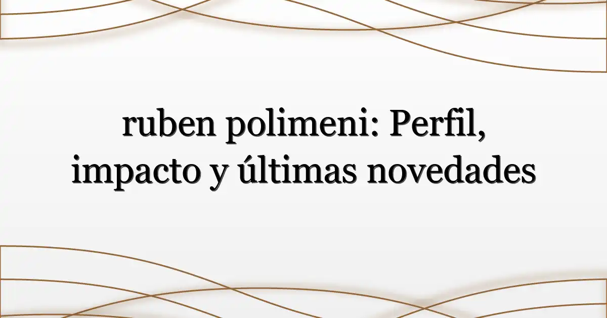 ruben polimeni: Perfil, impacto y últimas novedades