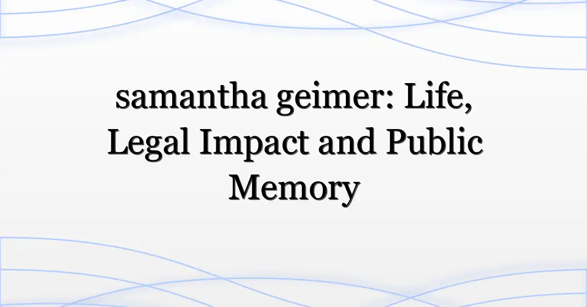 samantha geimer: Life, Legal Impact and Public Memory