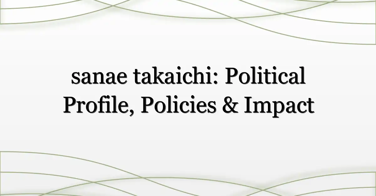sanae takaichi: Political Profile, Policies & Impact