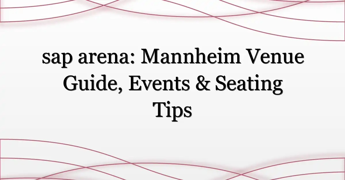 sap arena: Mannheim Venue Guide, Events & Seating Tips