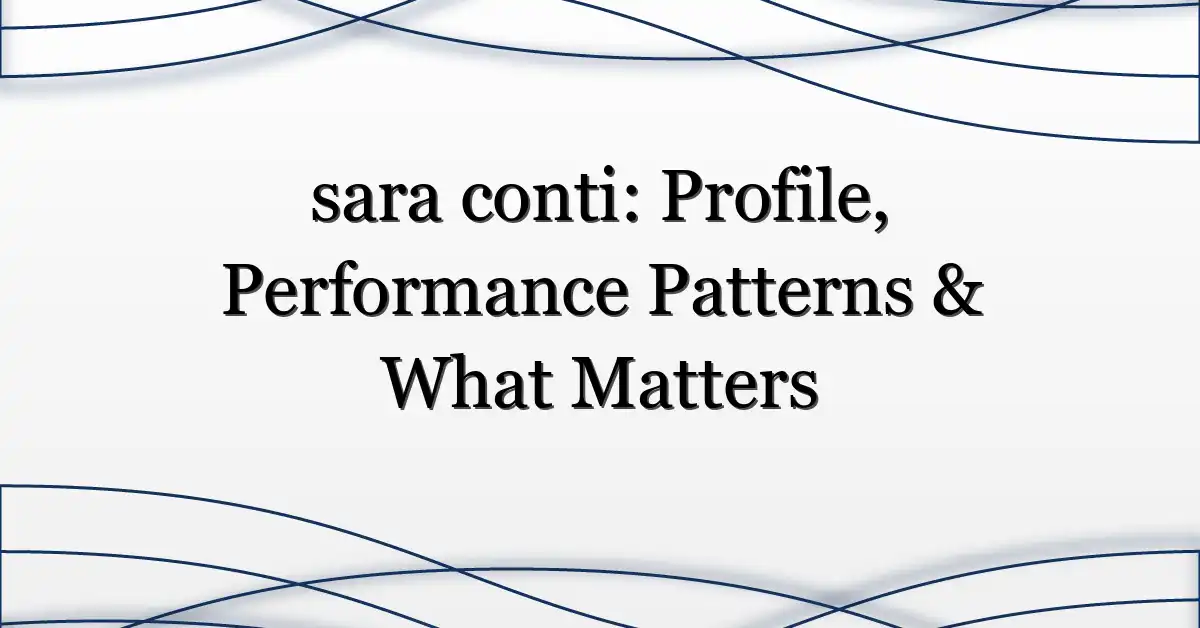 sara conti: Profile, Performance Patterns & What Matters