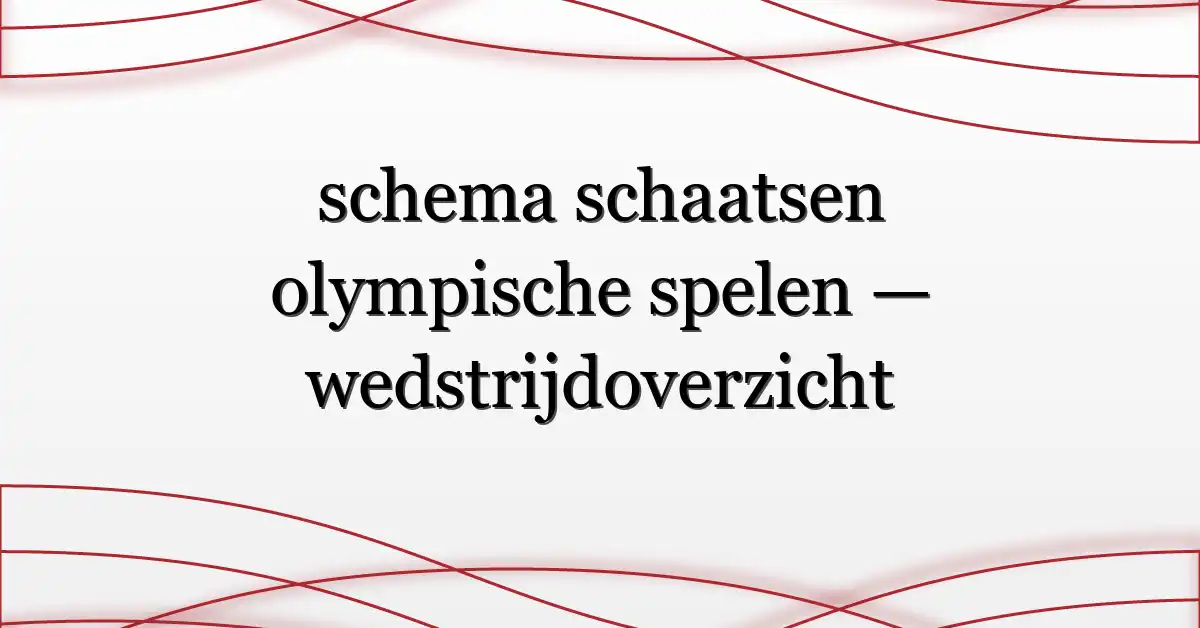 schema schaatsen olympische spelen — wedstrijdoverzicht