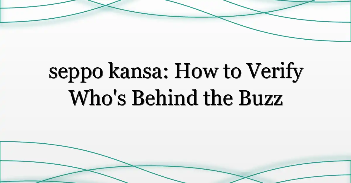 seppo kansa: How to Verify Who’s Behind the Buzz