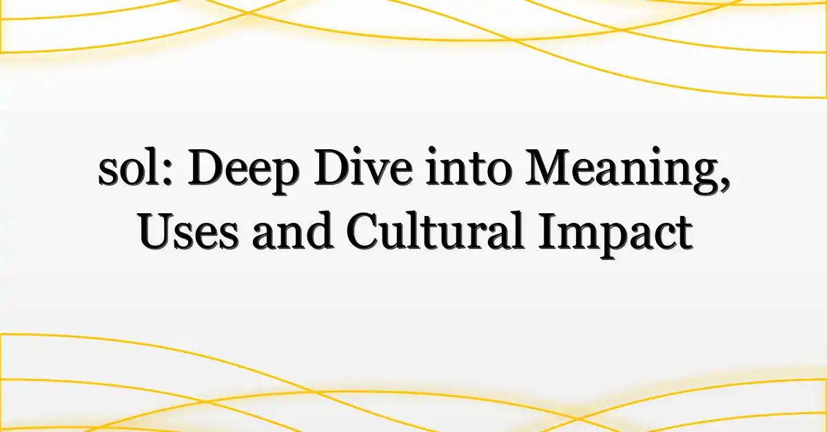 sol: Deep Dive into Meaning, Uses and Cultural Impact