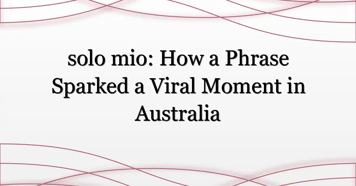 solo mio: How a Phrase Sparked a Viral Moment in Australia