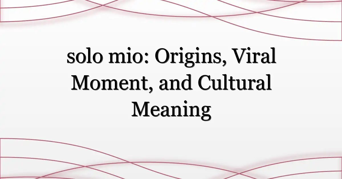 solo mio: Origins, Viral Moment, and Cultural Meaning