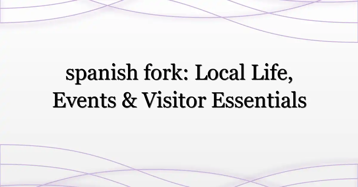 spanish fork: Local Life, Events & Visitor Essentials