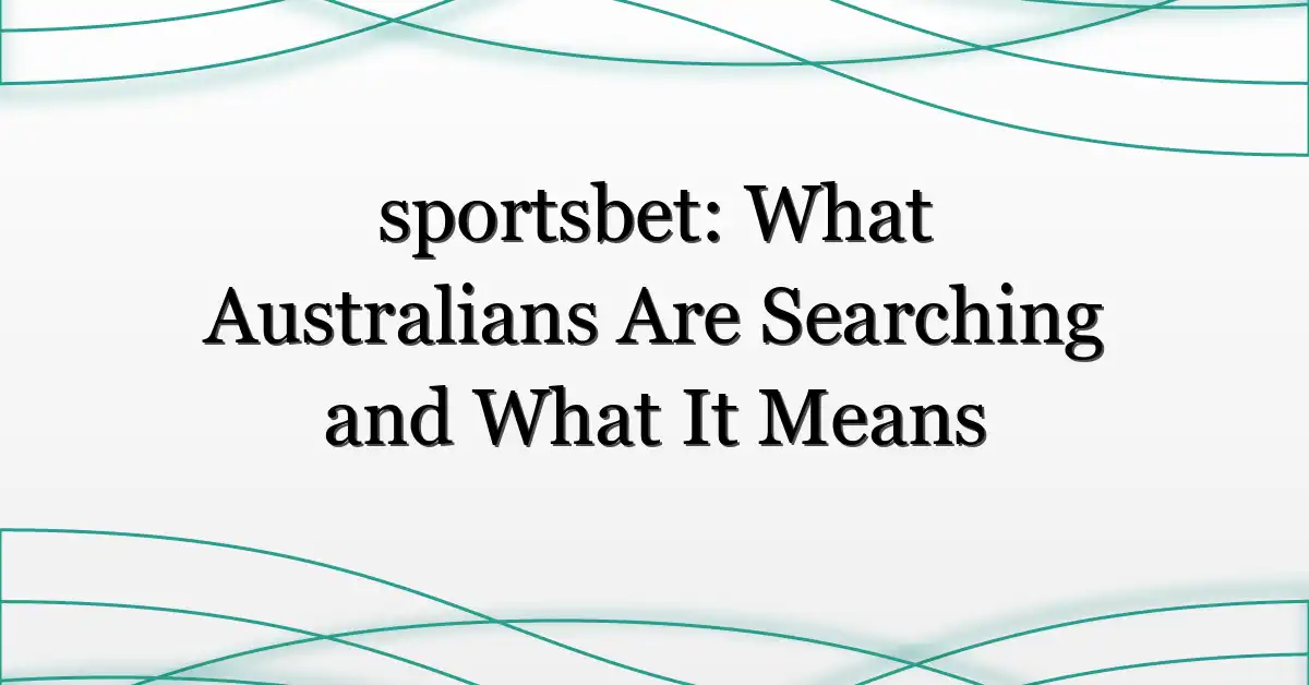 sportsbet: What Australians Are Searching and What It Means