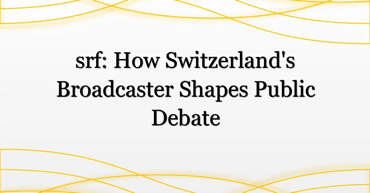 srf: How Switzerland’s Broadcaster Shapes Public Debate