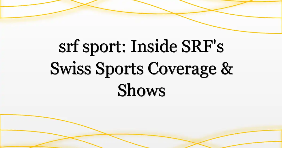 srf sport: Inside SRF’s Swiss Sports Coverage & Shows