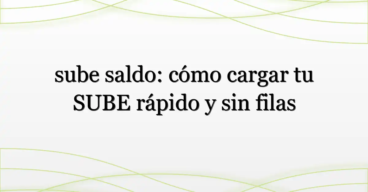 sube saldo: cómo cargar tu SUBE rápido y sin filas