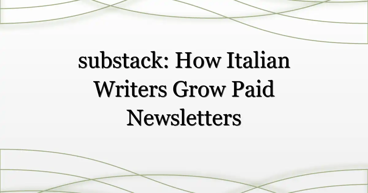 substack: How Italian Writers Grow Paid Newsletters