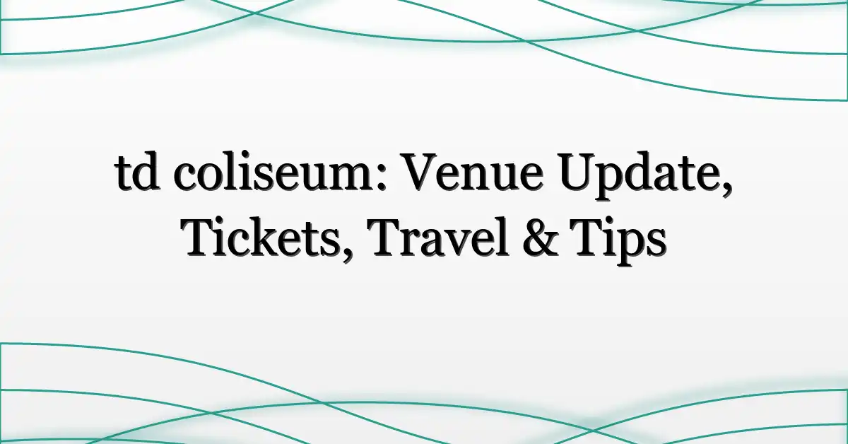 td coliseum: Venue Update, Tickets, Travel & Tips
