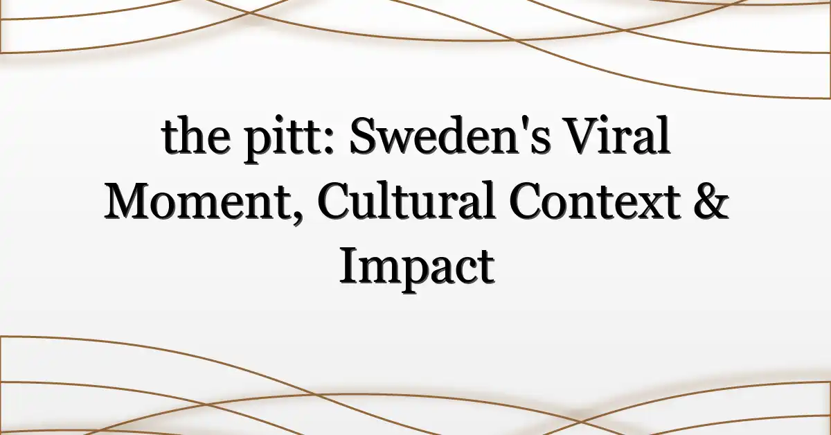 the pitt: Sweden’s Viral Moment, Cultural Context & Impact
