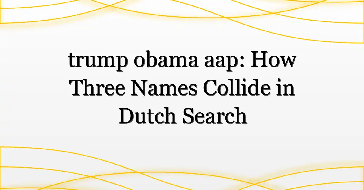trump obama aap: How Three Names Collide in Dutch Search