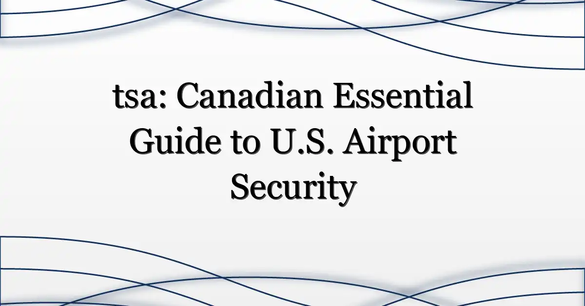 tsa: Canadian Essential Guide to U.S. Airport Security