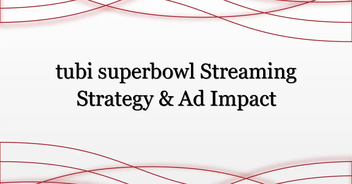 tubi superbowl Streaming Strategy & Ad Impact