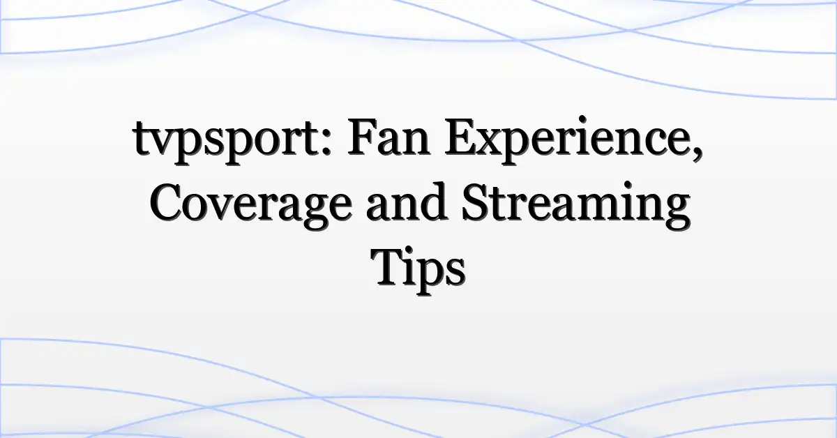 tvpsport: Fan Experience, Coverage and Streaming Tips