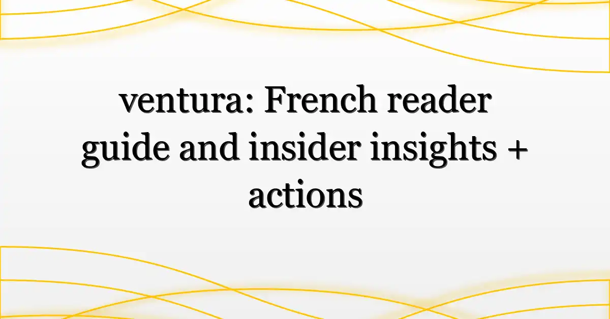 ventura: French reader guide and insider insights + actions