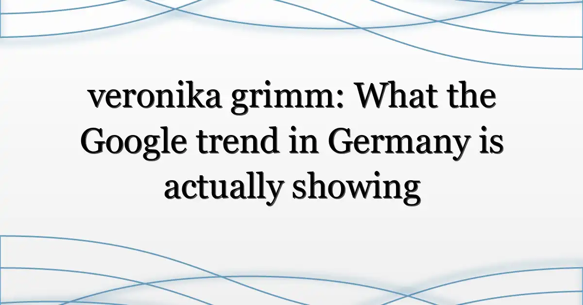 veronika grimm: What the Google trend in Germany is actually showing