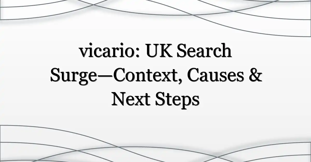 vicario: UK Search Surge—Context, Causes & Next Steps