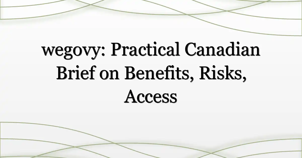 wegovy: Practical Canadian Brief on Benefits, Risks, Access