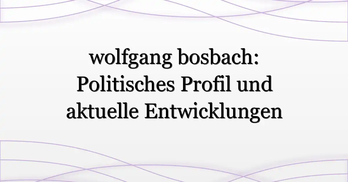 wolfgang bosbach: Politisches Profil und aktuelle Entwicklungen
