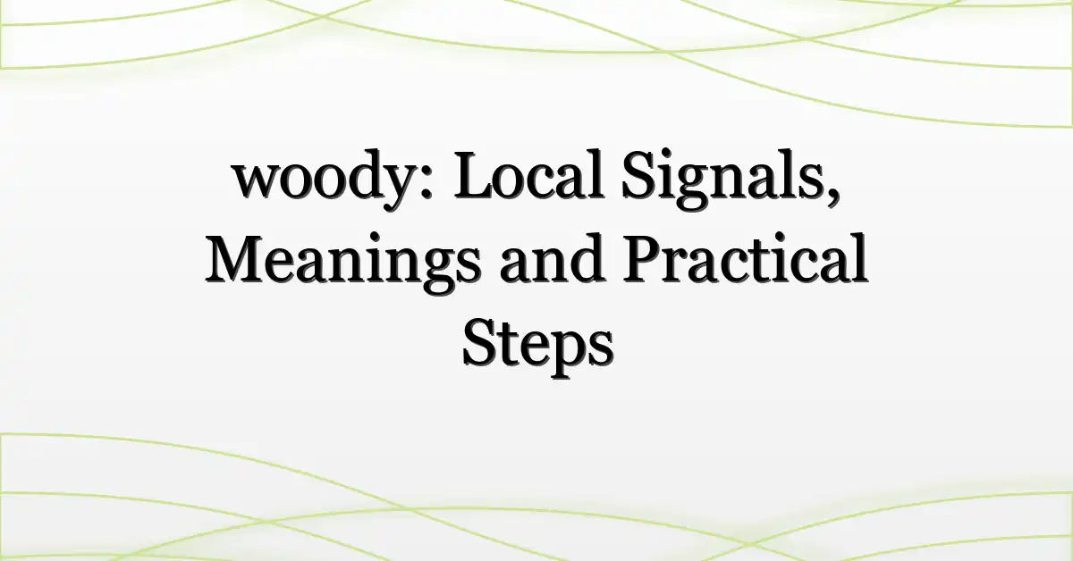 woody: Local Signals, Meanings and Practical Steps