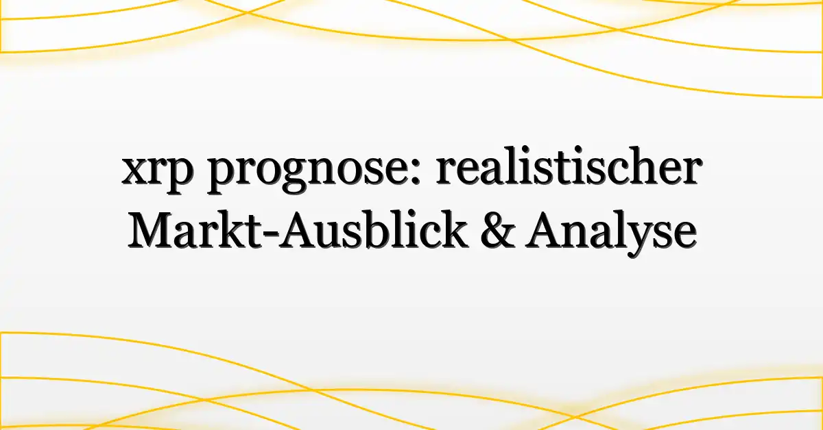 xrp prognose: realistischer Markt-Ausblick & Analyse
