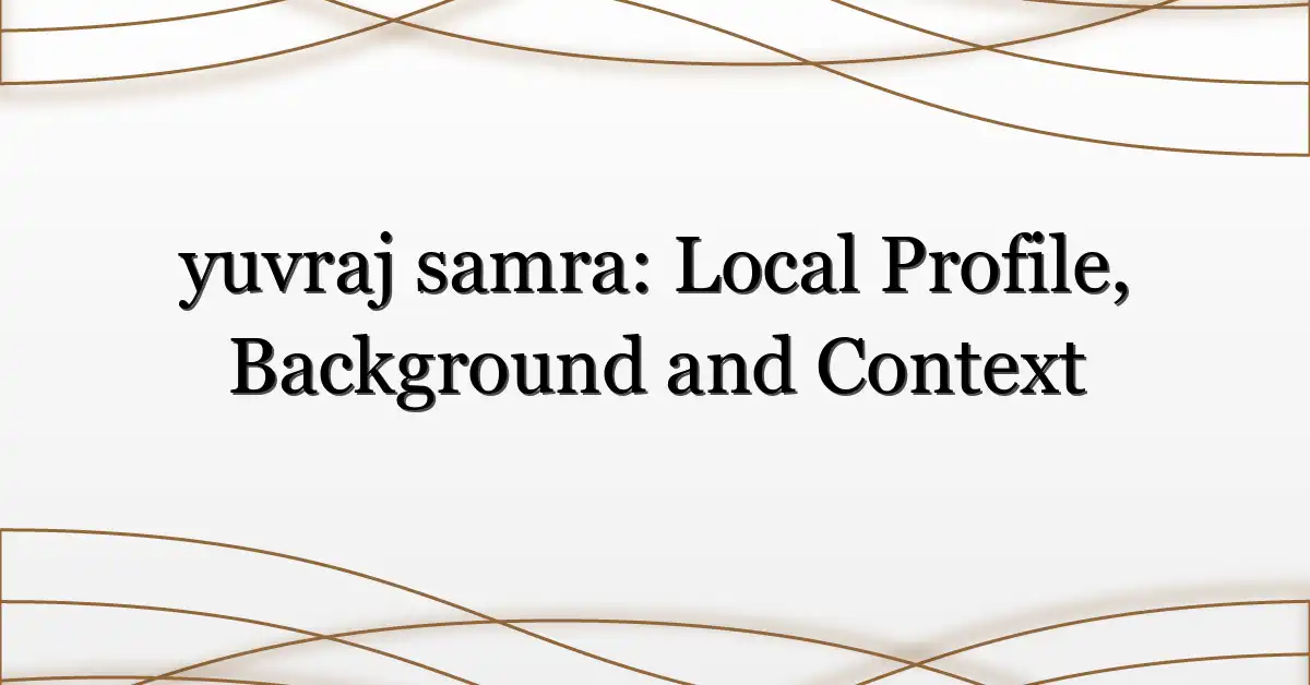 yuvraj samra: Local Profile, Background and Context