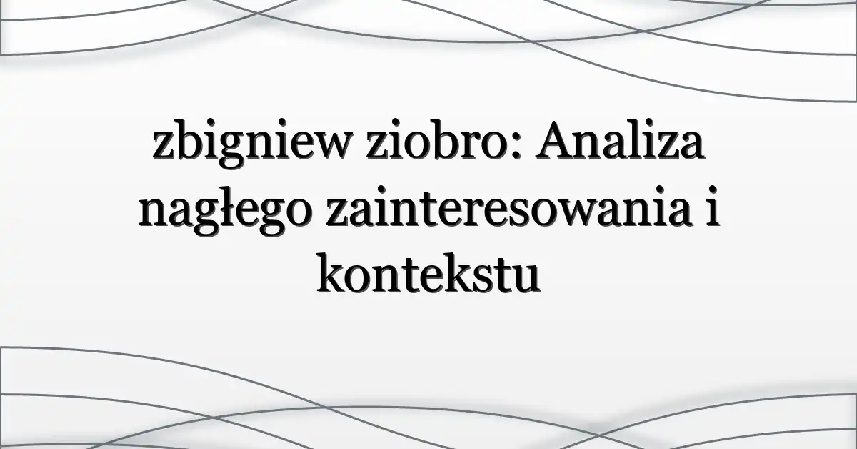 zbigniew ziobro: Analiza nagłego zainteresowania i kontekstu